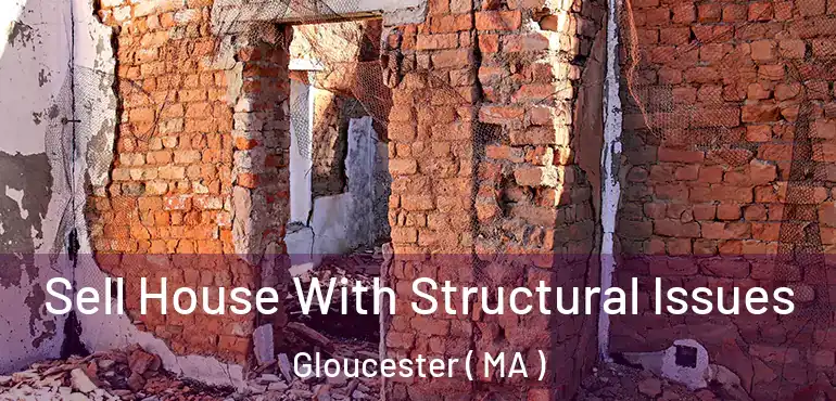  Sell House With Structural Issues Gloucester ( MA )