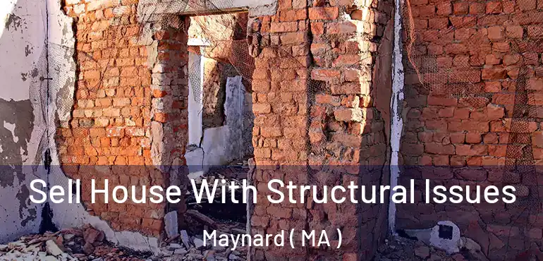  Sell House With Structural Issues Maynard ( MA )