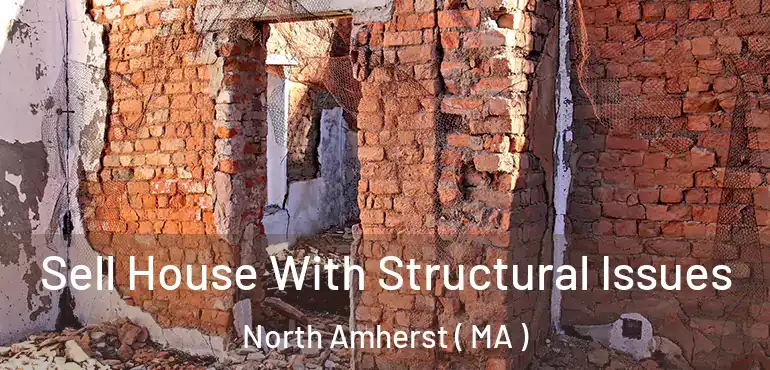  Sell House With Structural Issues North Amherst ( MA )