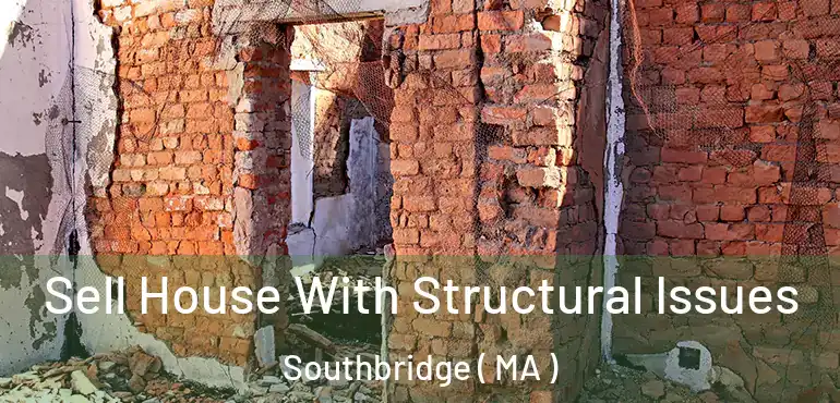  Sell House With Structural Issues Southbridge ( MA )