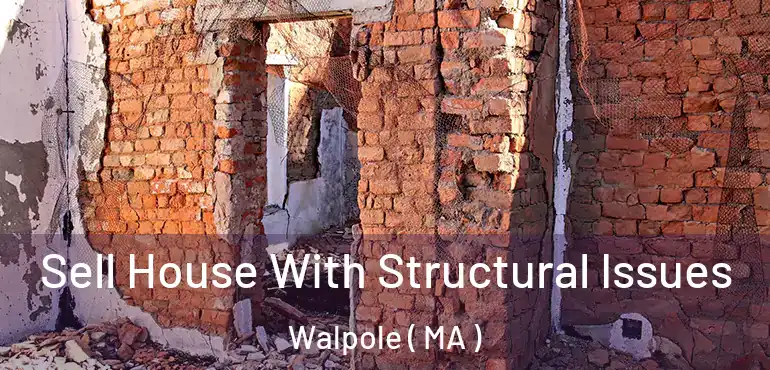  Sell House With Structural Issues Walpole ( MA )