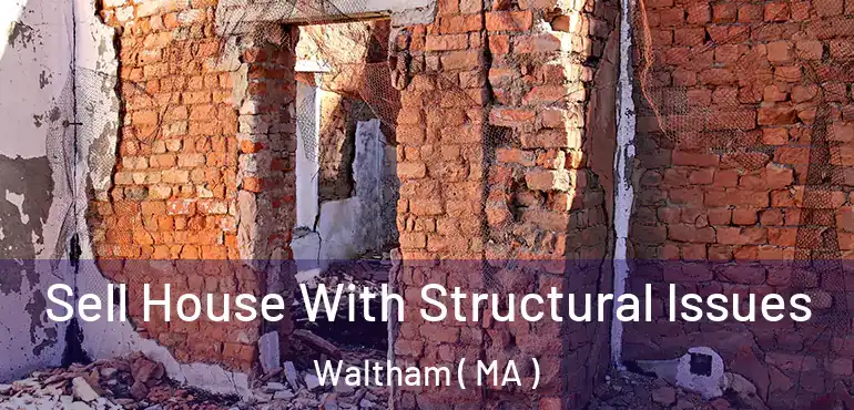  Sell House With Structural Issues Waltham ( MA )