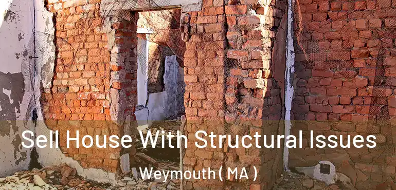  Sell House With Structural Issues Weymouth ( MA )