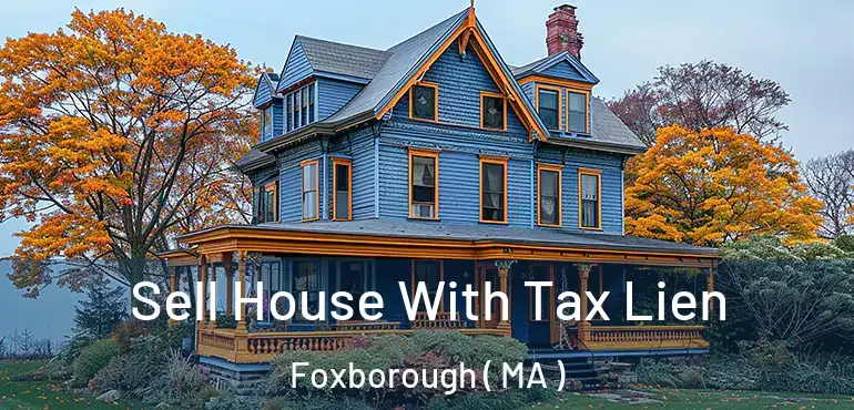  Sell House With Tax Lien Foxborough ( MA )