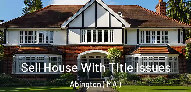  Sell House With Title Issues Abington ( MA )