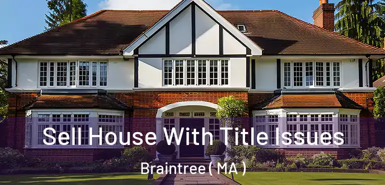  Sell House With Title Issues Braintree ( MA )