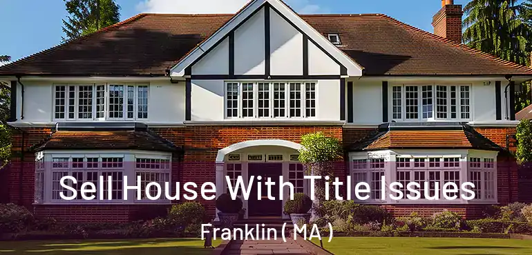  Sell House With Title Issues Franklin ( MA )