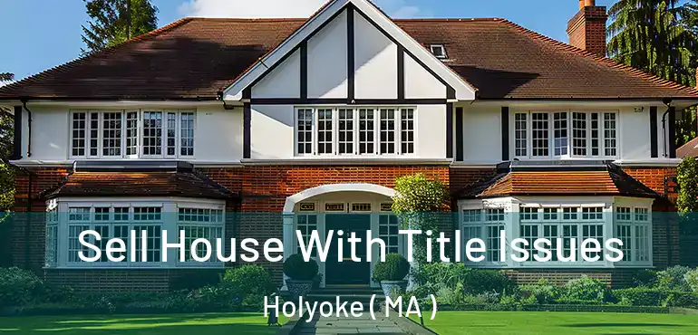  Sell House With Title Issues Holyoke ( MA )