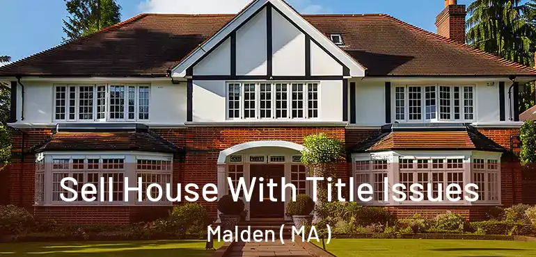  Sell House With Title Issues Malden ( MA )