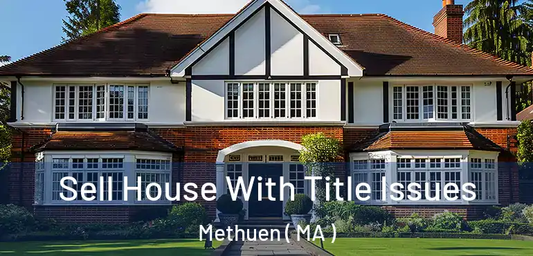  Sell House With Title Issues Methuen ( MA )