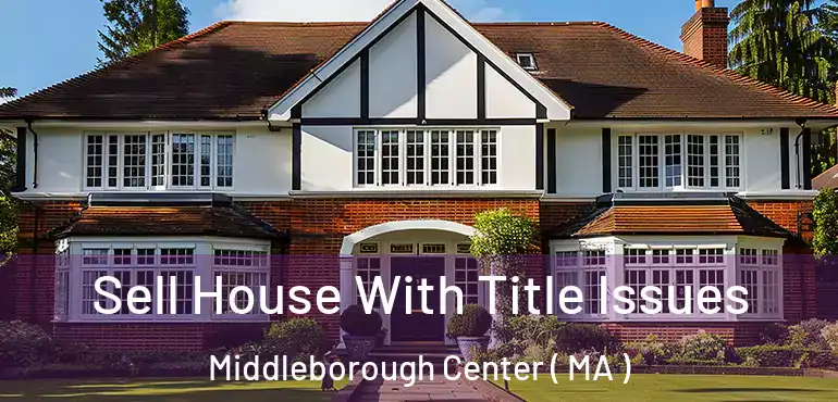  Sell House With Title Issues Middleborough Center ( MA )