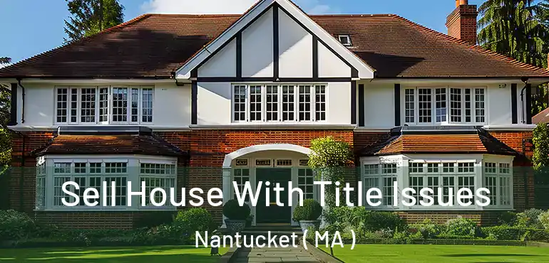 Sell House With Title Issues Nantucket ( MA )