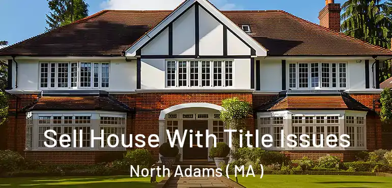  Sell House With Title Issues North Adams ( MA )