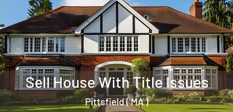  Sell House With Title Issues Pittsfield ( MA )