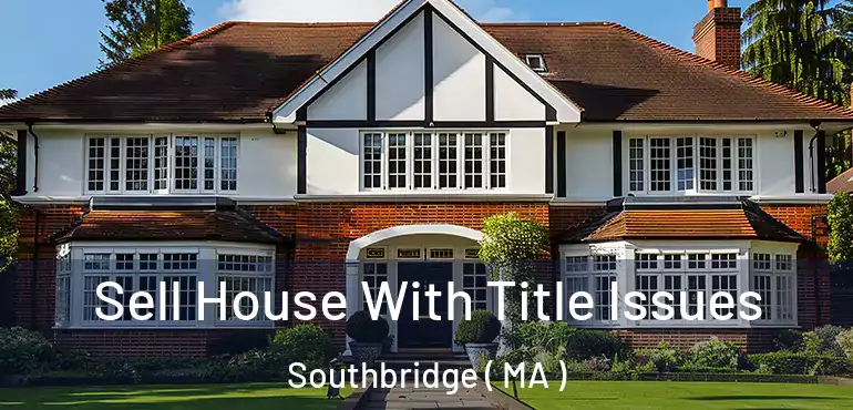  Sell House With Title Issues Southbridge ( MA )