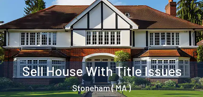  Sell House With Title Issues Stoneham ( MA )