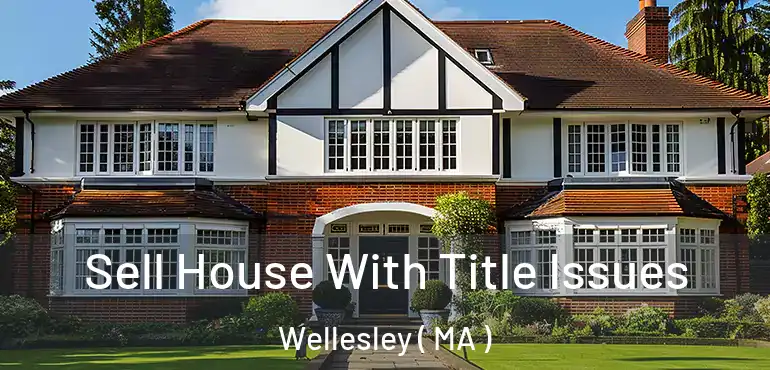  Sell House With Title Issues Wellesley ( MA )