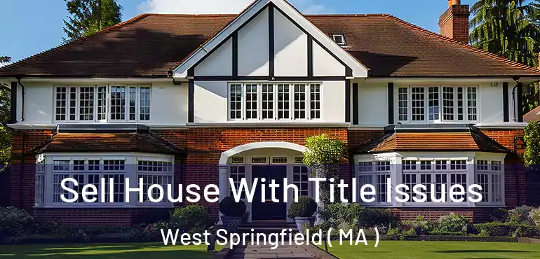  Sell House With Title Issues West Springfield ( MA )