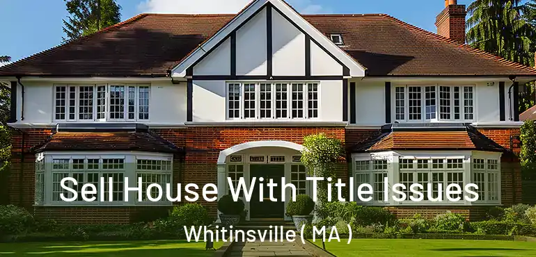  Sell House With Title Issues Whitinsville ( MA )