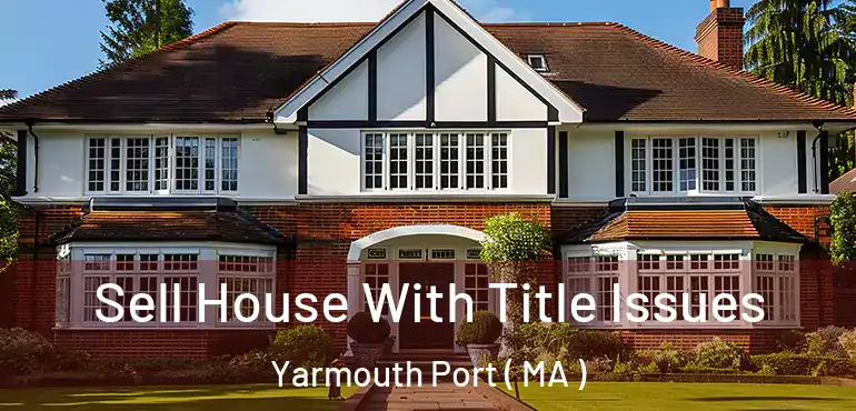  Sell House With Title Issues Yarmouth Port ( MA )