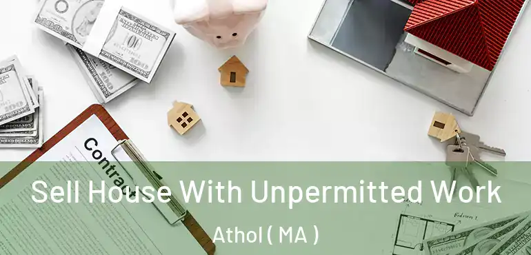  Sell House With Unpermitted Work Athol ( MA )