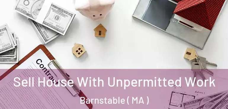  Sell House With Unpermitted Work Barnstable ( MA )