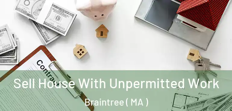  Sell House With Unpermitted Work Braintree ( MA )