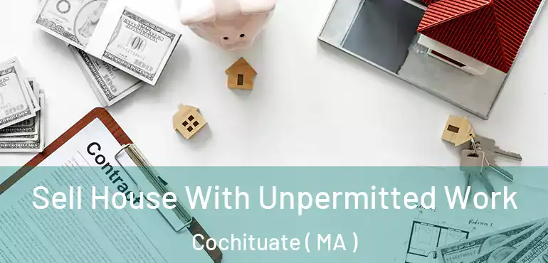  Sell House With Unpermitted Work Cochituate ( MA )