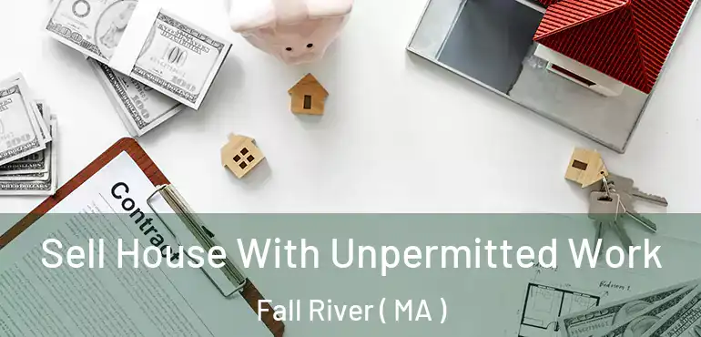  Sell House With Unpermitted Work Fall River ( MA )