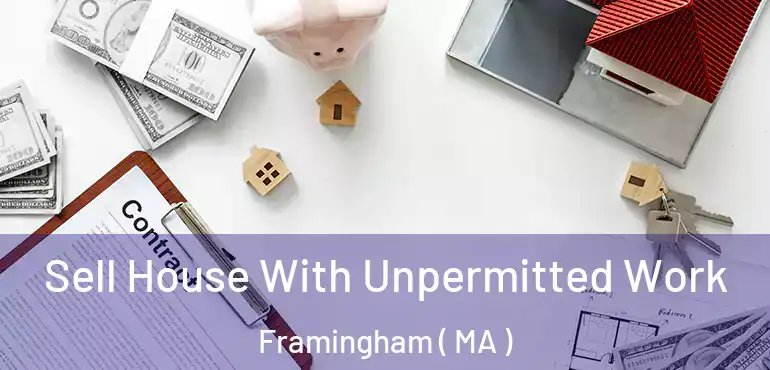  Sell House With Unpermitted Work Framingham ( MA )