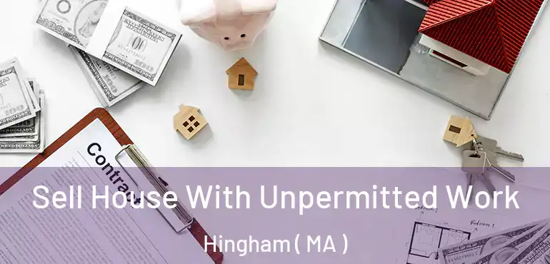  Sell House With Unpermitted Work Hingham ( MA )