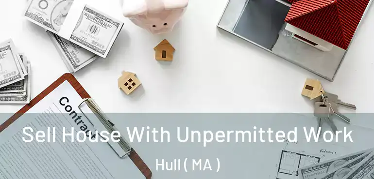  Sell House With Unpermitted Work Hull ( MA )
