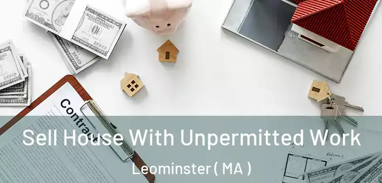  Sell House With Unpermitted Work Leominster ( MA )