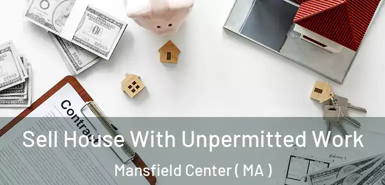  Sell House With Unpermitted Work Mansfield Center ( MA )
