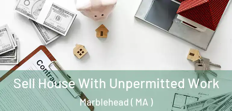  Sell House With Unpermitted Work Marblehead ( MA )