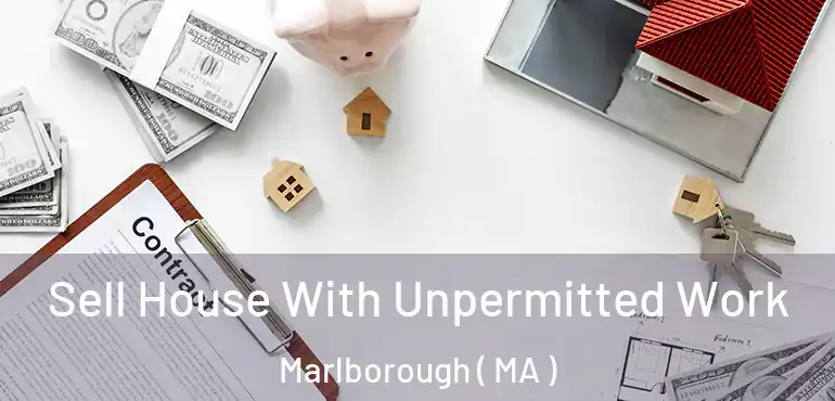  Sell House With Unpermitted Work Marlborough ( MA )