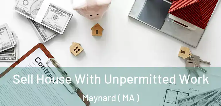 Sell House With Unpermitted Work Maynard ( MA )