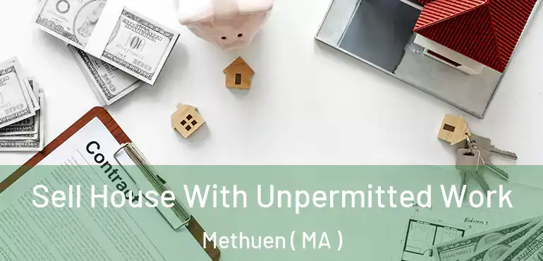  Sell House With Unpermitted Work Methuen ( MA )