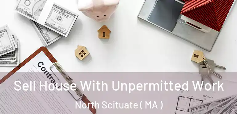  Sell House With Unpermitted Work North Scituate ( MA )