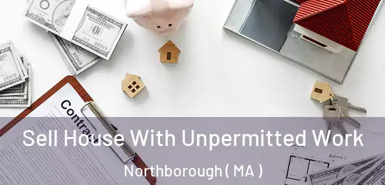  Sell House With Unpermitted Work Northborough ( MA )