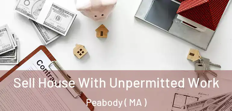  Sell House With Unpermitted Work Peabody ( MA )