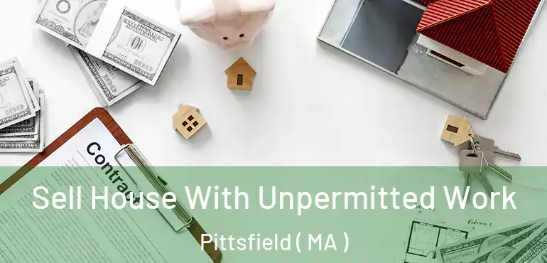  Sell House With Unpermitted Work Pittsfield ( MA )