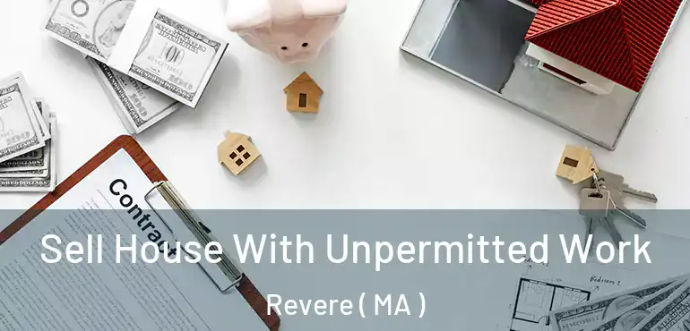  Sell House With Unpermitted Work Revere ( MA )