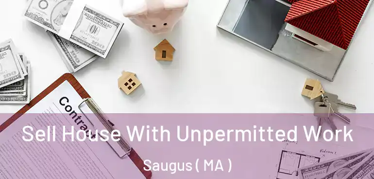  Sell House With Unpermitted Work Saugus ( MA )