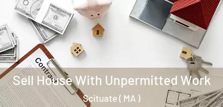  Sell House With Unpermitted Work Scituate ( MA )