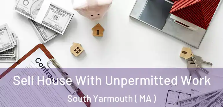  Sell House With Unpermitted Work South Yarmouth ( MA )