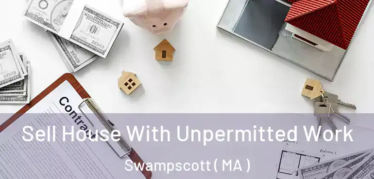  Sell House With Unpermitted Work Swampscott ( MA )