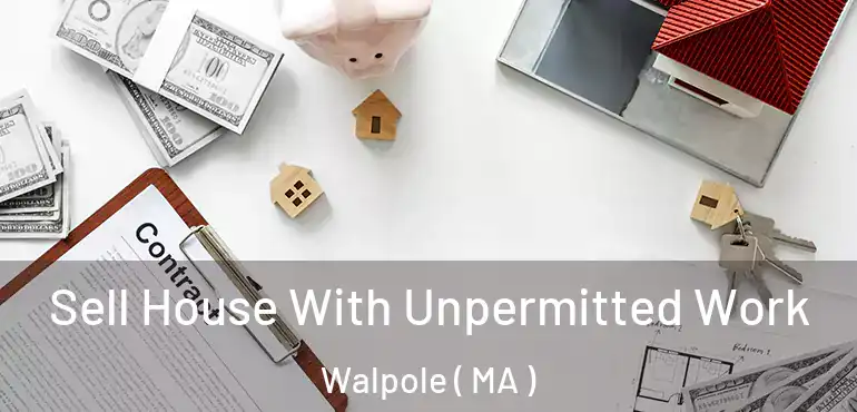  Sell House With Unpermitted Work Walpole ( MA )