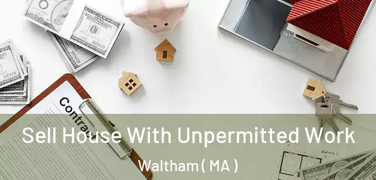  Sell House With Unpermitted Work Waltham ( MA )