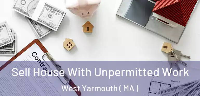  Sell House With Unpermitted Work West Yarmouth ( MA )